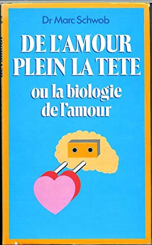 Stock image for De l'amour plein la tte ou la Biologie de l'amour : Dr Marc Schwob for sale by Mli-Mlo et les Editions LCDA