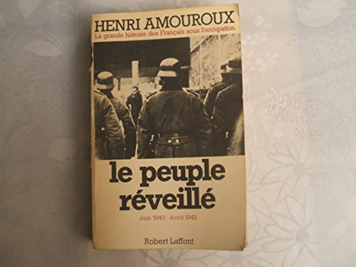 Le Peuple réveillé Juin 1940 - Avril 1942 - Amouroux - Henri Amouroux