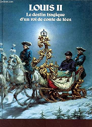 Imagen de archivo de Louis II : Le destin tragique d'un roi de conte de fes a la venta por Ammareal