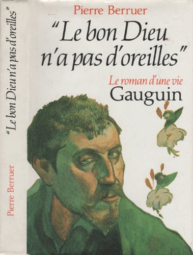 Beispielbild fr Le Bon Dieu n'a pas d'oreilles : Gauguin, le roman d'une vie zum Verkauf von Librairie Th  la page
