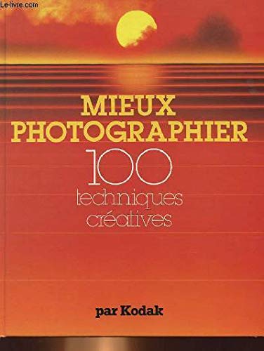 Stock image for Mieux Photographier - 100 Techniques Cratives for sale by Ammareal