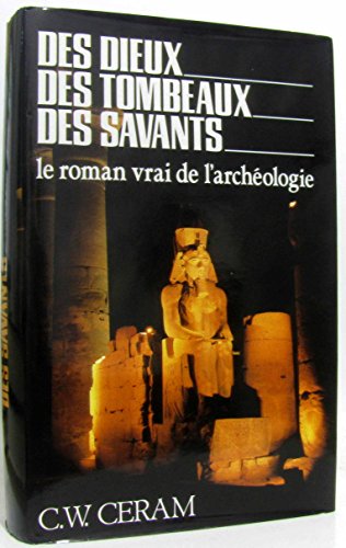 Stock image for Des Dieux, des tombeaux, des savants : Le roman vrai de l'archologie for sale by Librairie Th  la page