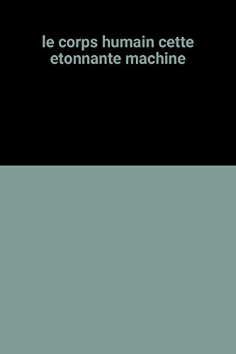 Beispielbild fr Le corps humain : Cette tonnante machine zum Verkauf von Ammareal
