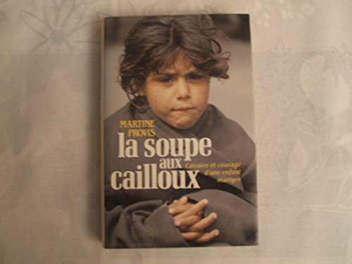 La soupe aux cailloux - Calvaire et courage d'une enfant martyre