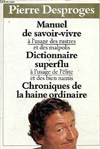 9782724240023: Manuel du savoir-vivre  l'usage des rustres et des malpolis Dictionnaire superflu  l'usage de l'lite et des bien nantis Chroniques de la haine ordinaire