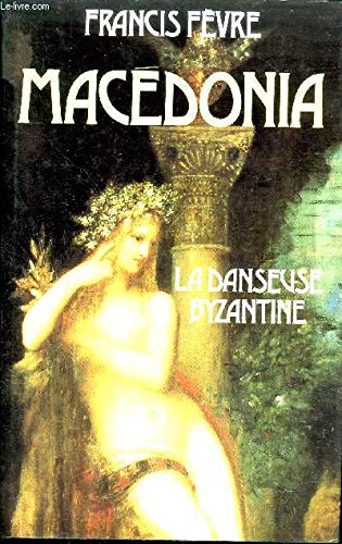 9782724243055: MACEDONIA: LA DANSEUSE BYZANTINE