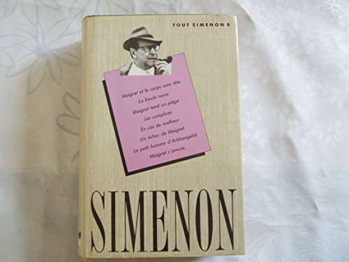 Stock image for Tout Simenon 8 Oeuvre Romanesque: Maigret et le corps sans tte - La boule noire - Maigret tend un pige - Les complices - En cas de malheur - Un chec de Maigret - Le petit homme d'Arkhangelsk - Maigret s'amuse. for sale by The Glass Key