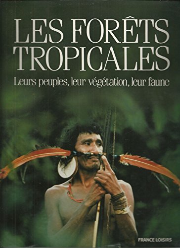 Stock image for Les forêts tropicales Leurs peuples, leur v g tation, leur faune [Unknown Binding] for sale by LIVREAUTRESORSAS