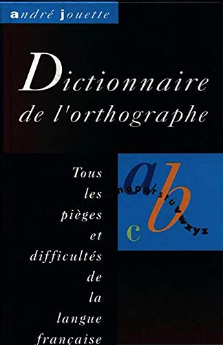 Stock image for Dictionnaire de l'orthographe Tous les pi ges et difficult s de la langue française for sale by HPB-Red