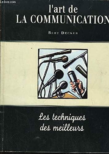 L'ART DE LA COMMUNICATION: LES TECHNIQUES DES MEILLEURS