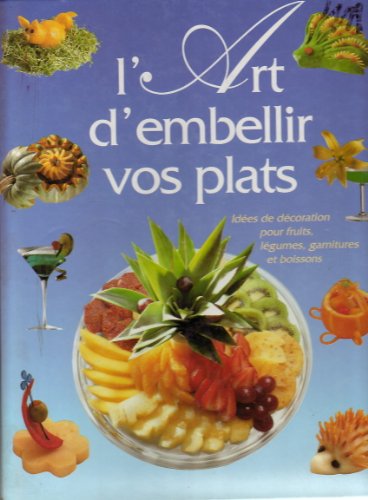L'art d'embellir vos plats - Idées De Décoration Pour Fruits, Légumes, Garnitures Et Boissons