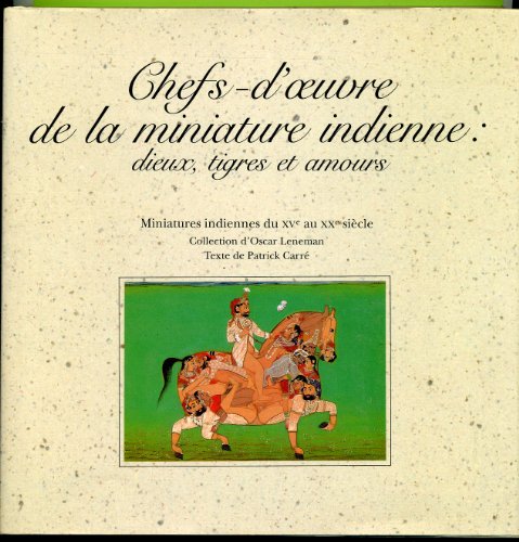 Beispielbild fr Chefs d'oeuvre de la miniature indienne: dieux, tigres et amours Miniatures ndiennes du XV e au XX e siecle Collection d'Oscar Leneman zum Verkauf von Ammareal