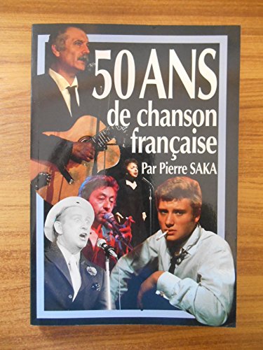 Imagen de archivo de 50 ans de chansons franaise [Broch] SAKA PIERRE a la venta por BIBLIO-NET