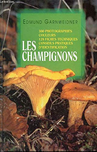 Stock image for Les champignons. 300 photographies couleurs. 128 fiches techniques. Conseils pratiques d' identification. for sale by Ammareal