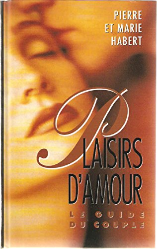 Beispielbild fr Plaisirs d'amour Le guide du couple zum Verkauf von Ammareal