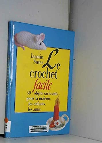 Stock image for Le crochet facile : 50 objets ravissants pour la maison, les enfants, les amis for sale by Ammareal