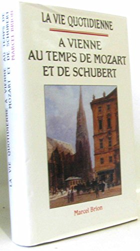 La vie quotidienne à Vienne au temps de Mozart et de Schubert