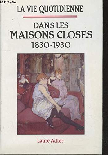 9782724262148: La Vie Quotidienne Dans Les Maisons Closes 1830-1930