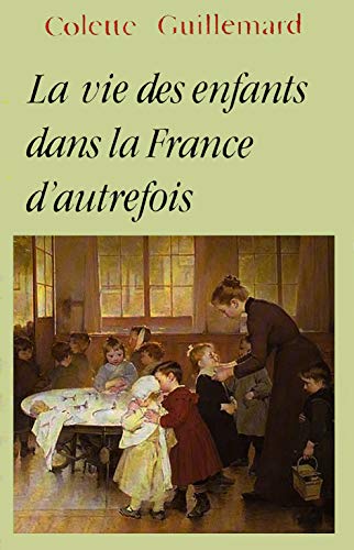 Beispielbild fr LA VIE DES ENFANTS DANS LA FRANCE D'AUTREFOIS zum Verkauf von Bibliofolie