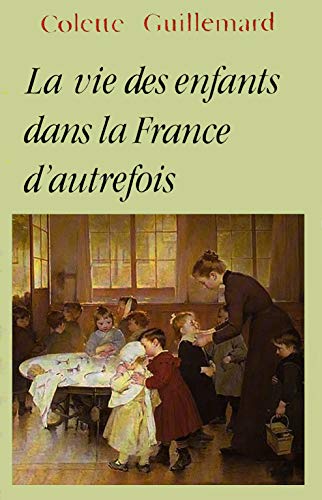 Stock image for LA VIE DES ENFANTS DANS LA FRANCE D'AUTREFOIS for sale by Bibliofolie