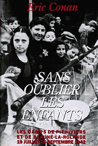 Beispielbild fr Sans oublier les enfants. Les camps de Pithiviers et de Beaune-la-Rolande, 19 juillet-16 septembre 1 zum Verkauf von Ammareal