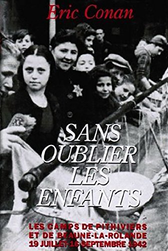Imagen de archivo de Sans oublier les enfants. Les camps de Pithiviers et de Beaune-la-Rolande, 19 juillet-16 septembre 1 a la venta por Ammareal