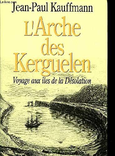 Beispielbild fr L'Arche des Kerguelen -Voyage Aux Iles de la Desolation zum Verkauf von Ammareal