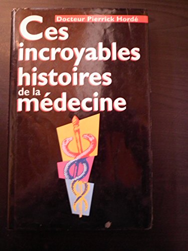 9782724278286: Ces Incroyables Histoires De La Medecine
