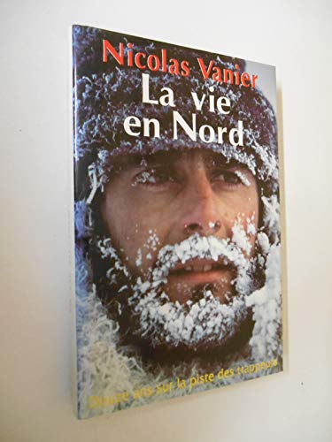Beispielbild fr La vie en nord : douze ans sur la piste des trappeurs zum Verkauf von medimops