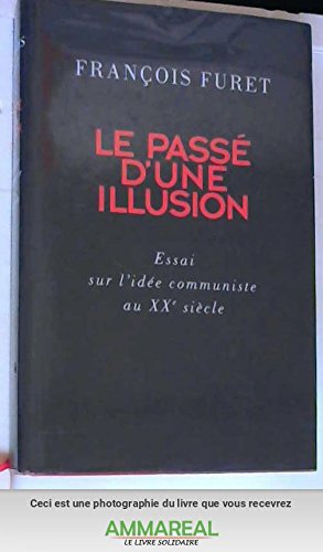 Stock image for Le pass d'une illusion; Essai sur l'ide communiste au XXe sicle. for sale by AUSONE
