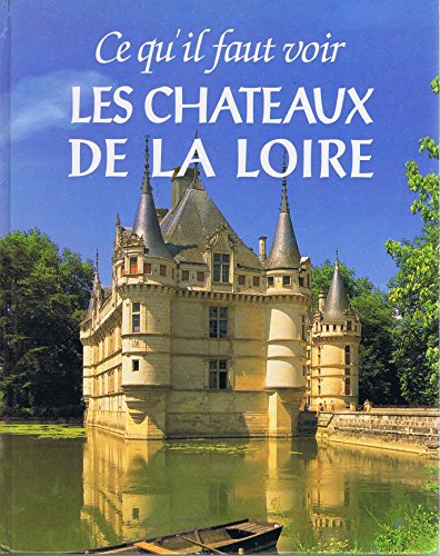 Stock image for Ce qu'il faut voir. Les Chteaux de la Loire. for sale by medimops