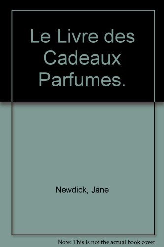 Le Livre des Cadeaux Parfumes. (9782724295115) by Jane Newdick