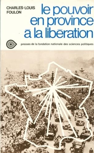 Stock image for LE POUVOIR EN PROVINCE A LA LIBERATION: Les Commissaires De La Republique, 1943-1946. for sale by Nelson & Nelson, Booksellers