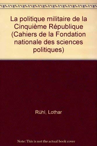 La Politique militaire de la CinquieÌ€me ReÌpublique (Cahiers de la Fondation nationale des sciences politiques ; no 193) (French Edition) (9782724603286) by RuÌˆhl, Lothar