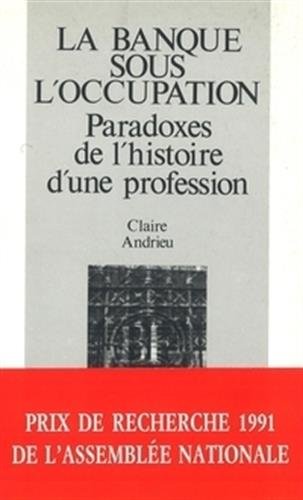 Beispielbild fr La banque sous l'Occupation : Paradoxes de l'histoire d'une profession, 1936-1946 zum Verkauf von medimops