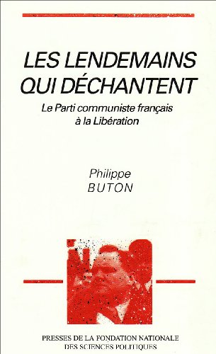 Stock image for Les Lendemains Qui Dchantent : Le Parti Communiste Franais  La Libration for sale by RECYCLIVRE