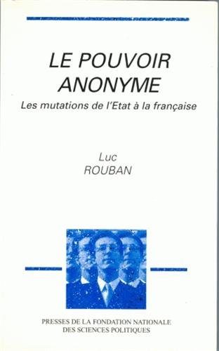 Beispielbild fr Le pouvoir anonyme - Les mutations de l'Etat  la franaise zum Verkauf von LibrairieLaLettre2