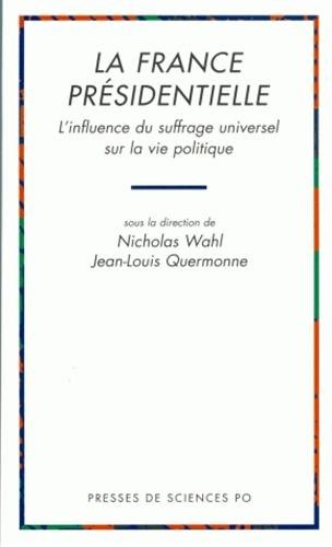 Stock image for La France presidentielle: L'influence du suffrage universel sur la vie politique (French Edition) for sale by Better World Books