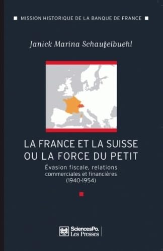 Beispielbild fr France-Suisse ou la force du petit: Evasion fiscale, relations commerciales et financi res (1940-1954) zum Verkauf von WorldofBooks