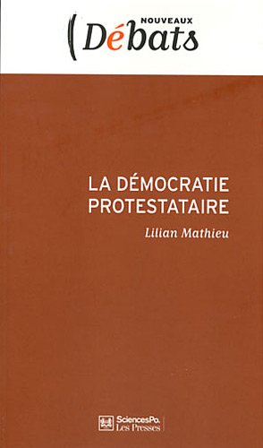 Beispielbild fr La dmocratie protestataire: Mouvements sociaux et politique en France aujourd'hui zum Verkauf von Ammareal