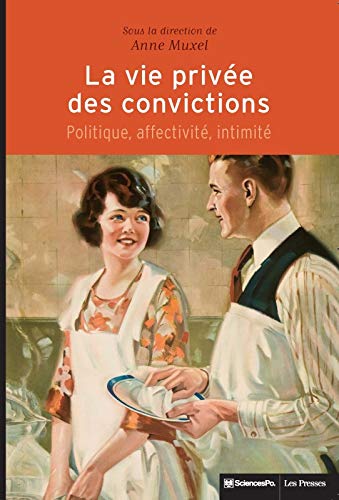 Beispielbild fr La Vie Prive Des Convictions : Politique, Affectivit, Intimit zum Verkauf von RECYCLIVRE