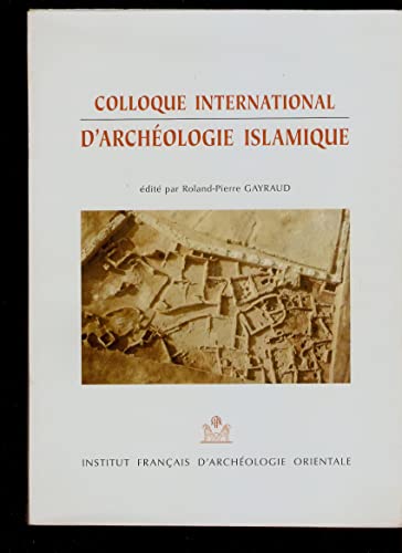 Stock image for Colloque International d'Archeologie Islamique Gayraud, Roland-Pierre for sale by The Compleat Scholar