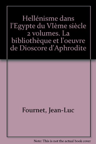 9782724702378: Hellnisme dans l'Egypte du VIme sicle 2 volumes.: La bibliothque et l'oeuvre de Dioscore d'Aphrodite