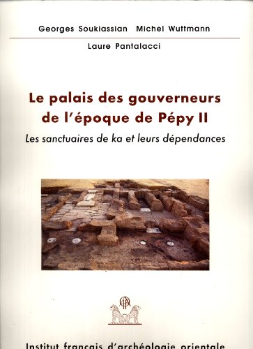 Imagen de archivo de Le palais des gouverneurs de l'poque de Ppy II: Les sanctuaires de ka et leurs dpendances. Balat VI (Fouilles de l'IFAO, 46) a la venta por Masalai Press