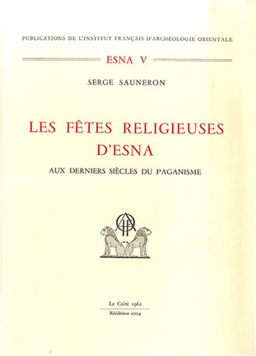 Les fÃªtes religieuses d'esna aux derniers siÃ¨cles du paganisme.-1962.-rÃ©Ã©dition (9782724703603) by Sauneron S