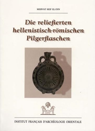 9782724704136: Die reliefierten hellenistisch-romischen Pilgerflaschen