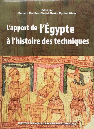 Imagen de archivo de L'apport de l'Egypte  l'histoire des techniques. Mthodes, chronologies et comparaisons. Bibliothque d'Etude 142. a la venta por Librairie Le Trait d'Union sarl.