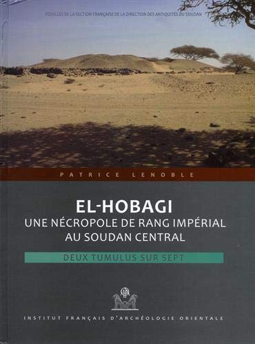Beispielbild fr El-hobagi : Une Ncropole De Rang Imprial Au Soudan Central : Deux Tumulus Sur Sept zum Verkauf von RECYCLIVRE