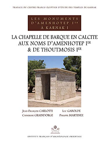 Stock image for La Chapelle de Barque En Calcite Aux Noms d'Amenhotep Ier Et de Thoutmosis Ier (Bibliotheque Generale) (French Edition) for sale by GF Books, Inc.