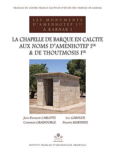 Stock image for La Chapelle De Barque En Calcite Aux Noms D'amenhotep Ier Et De Thoutmosis Ier for sale by Revaluation Books